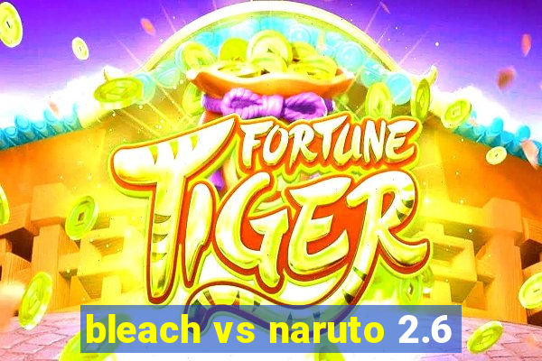 bleach vs naruto 2.6